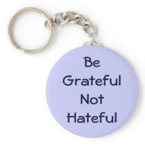 Be Grateful Not Hateful Keychain
