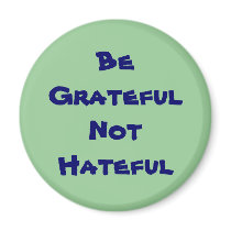 Be Grateful Not Hateful Fridge Magnets