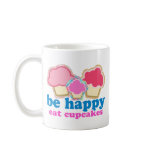 BE HAPPY EAT CUPCAKES COFFEE MUG