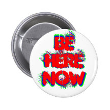 "Be Here Now" badge Pinback Button