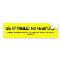 BE HUMBLE! No Gr... Bumper Sticker