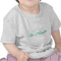 Be Humble Shirt