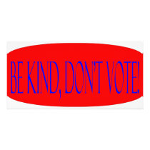 Be kind, don't vote!
