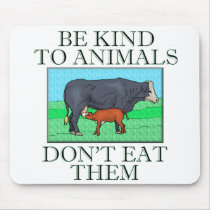 Be kind to animals. Don't eat them. (mousepad)