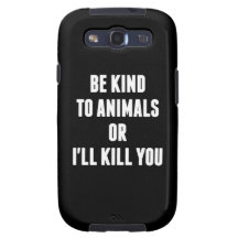 Be Kind to Animals or I'll Kill You Galaxy SIII Cases