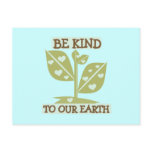Be Kind to Our Earth T-shirts and Gifts Post Cards