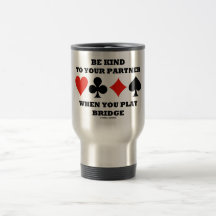 Be Kind To Your Partner When You Play Bridge Coffee Mug