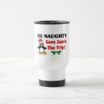 Be Naughty! Save Santa The Trip! Coffee Mugs