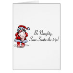 Be Naughty Save Santa The Trip Santa Cards