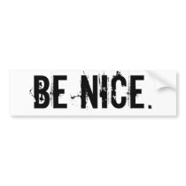 be nice bumper sticker bumper stickers