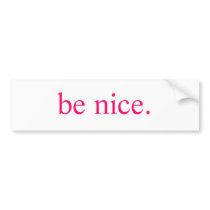 be nice bumper sticker