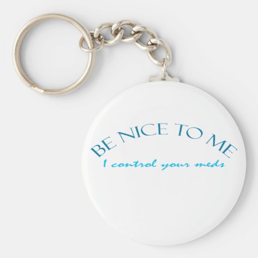 Be Nice I Control Meds Key Chains