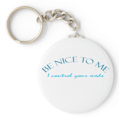 Be Nice I Control Meds Key Chains by DesignsbySylvia