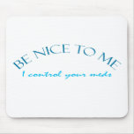 Be Nice I Control Meds Mouse Pad