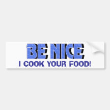 Be Nice I Cook Your Food Bumper Stickers