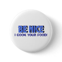 Be Nice I Cook Your Food Button