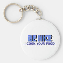 Be Nice I Cook Your Food Keychain