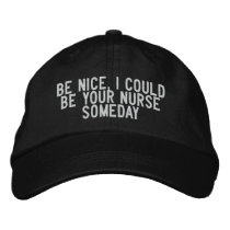 Be nice, I could be your nurse someday