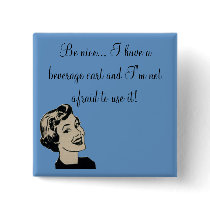 Be nice... I have a beverage cart and... Pins
