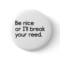 Be Nice, or I'll Break Your Reed Pinback Buttons