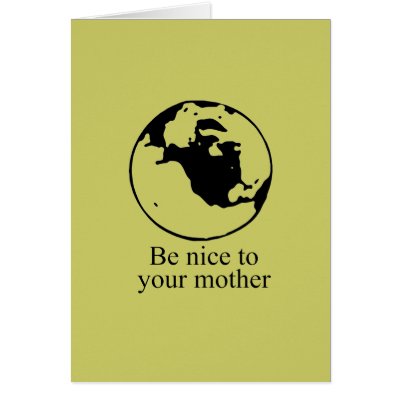 Be nice to your mother card by Shirtuosity