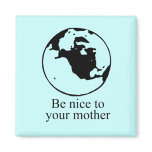 Be nice to your mother fridge magnets