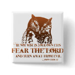 Be not wise in your own eyes; fear the LORD, and buttons