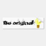 Be original bumper stickers