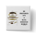 Be Prepared: It's A Slug Infested World buttons