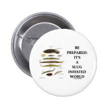 Be Prepared: It's A Slug Infested World Pin
