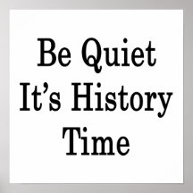 Be Quiet It's History Time Poster
