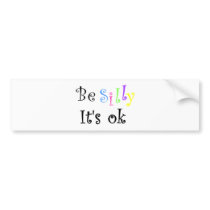 Be Silly It's ok-bumper sticker