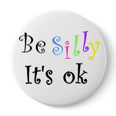 Be Silly It's ok-button by artdebogallery