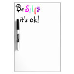 Be Silly it's ok-Dry Erase Board