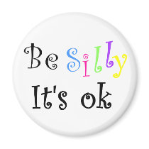 Be Silly It's ok-magnet