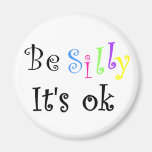 Be Silly It's ok-magnet