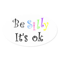 Be Silly It's ok-oval sticker