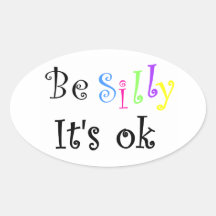 Be Silly It's ok-oval sticker