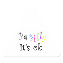 Be Silly It's ok-triangle sticker