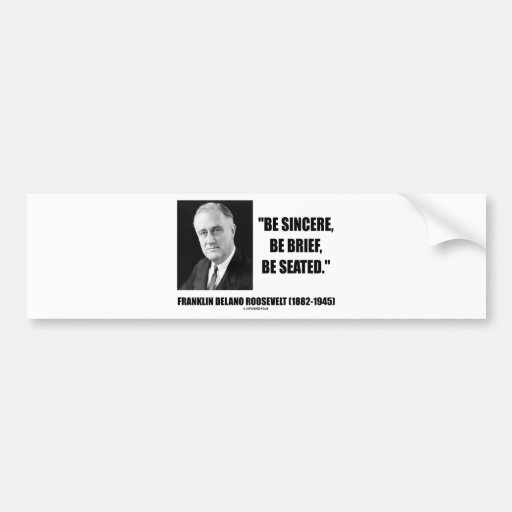 Be Sincere, Be Brief, Be Seated Bumper Sticker