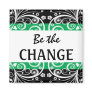 Be The Change 3 word quote magnet