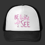 Be The Change You Want 2 See hats