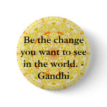 Be the change you want to see in the world. Gandi Pinback Button