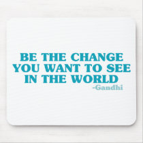 Be the Change You Want to See in the World Mouse Pads