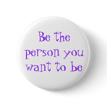 Be the person you want to be-button