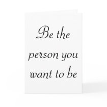 Be the person you want to be-greeting cards