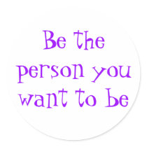 Be the person you want to be-sticker