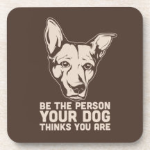 be the person your dog thinks you are drink coaster