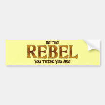 Be The Rebel You Think You Are Bumper Stickers