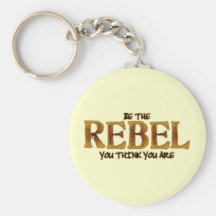 Be The Rebel You Think You Are Key Chain